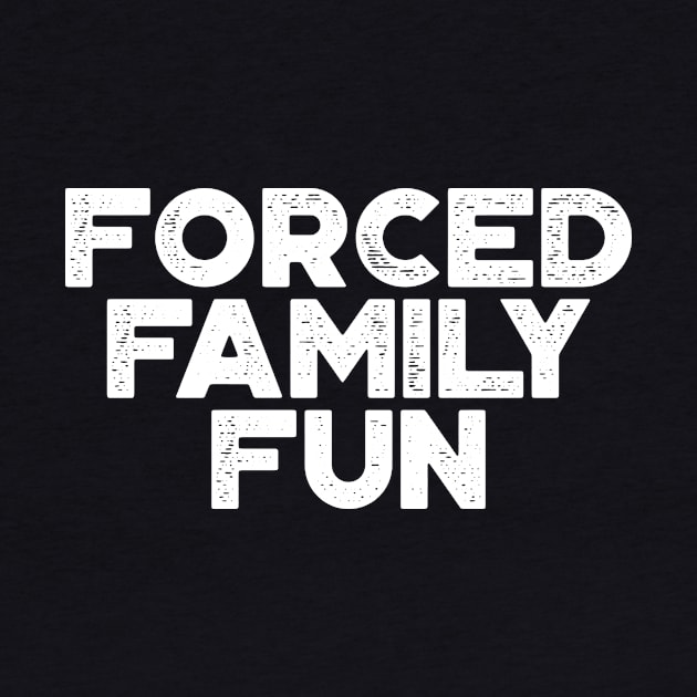 Forced Family Fun Funny Vintage Retro (White) by truffela